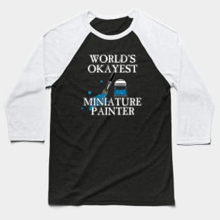 Worlds Okayest Miniature Painter Baseball T-Shirt